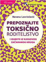 Prepoznajte toksično roditeljstvo i izađite iz njegovog začaranog kruga